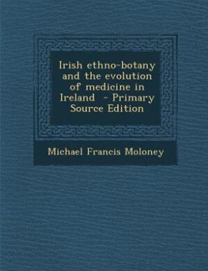 Irish Ethno-botany And The Evolution Of Medicine Ireland
