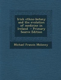 Irish Ethno-botany And The Evolution Of Medicine Ireland