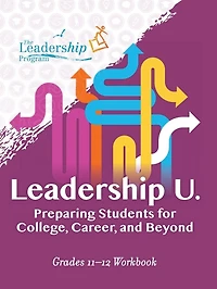 Leadership U: Preparing Students for College, Career, and Beyond: Grades 11–12 Workbook