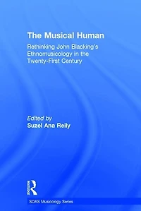 The Musical Human: Rethinking John Blacking's Ethnomusicology In The Twenty-first Century