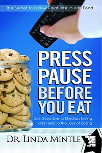 Press Pause Before You Eat: Say Good-bye to Mindless Eating and Hello the Joys of