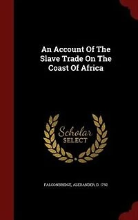 An Account Of The Slave Trade On The Coast Of Africa