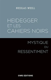 Heidegger et les Cahiers noirs: mystique du ressentiment