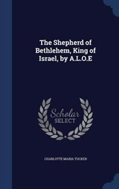 The Shepherd Of Bethlehem, King Israel, By A.l.o.e