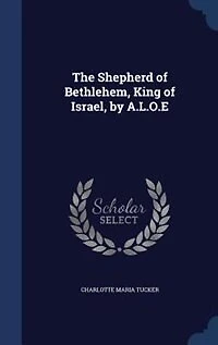 The Shepherd Of Bethlehem, King Israel, By A.l.o.e