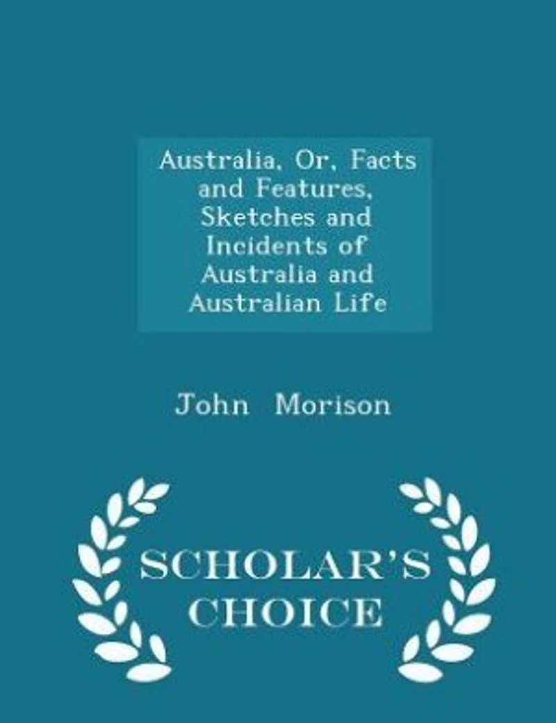Australia, Or, Facts and Features, Sketches Incidents of Australia Australian Life