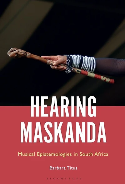 Hearing Maskanda: Musical Epistemologies In South Africa