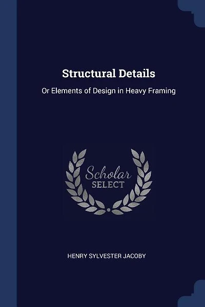 Structural Details: Or Elements of Design in Heavy Framing