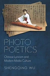 Photo Poetics: Chinese Lyricism and Modern Media Culture