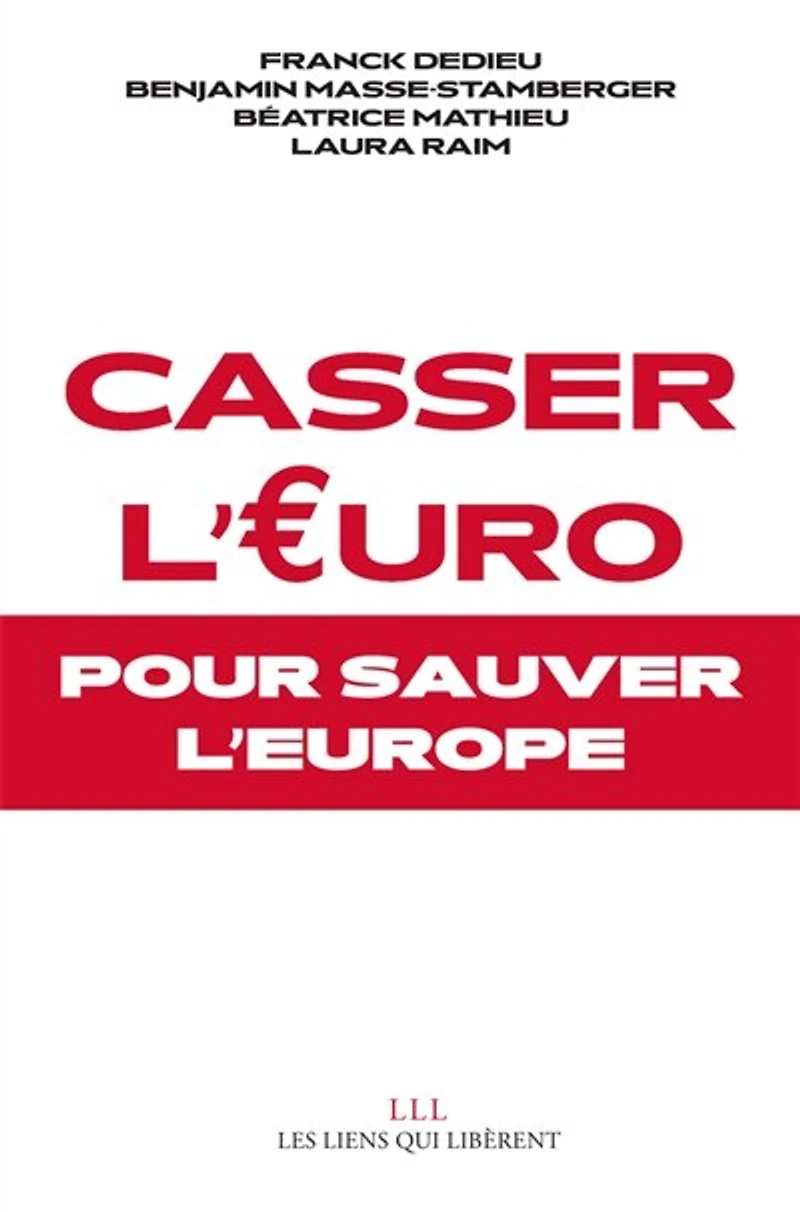 Casser l'euro: pour sauver l'Europe