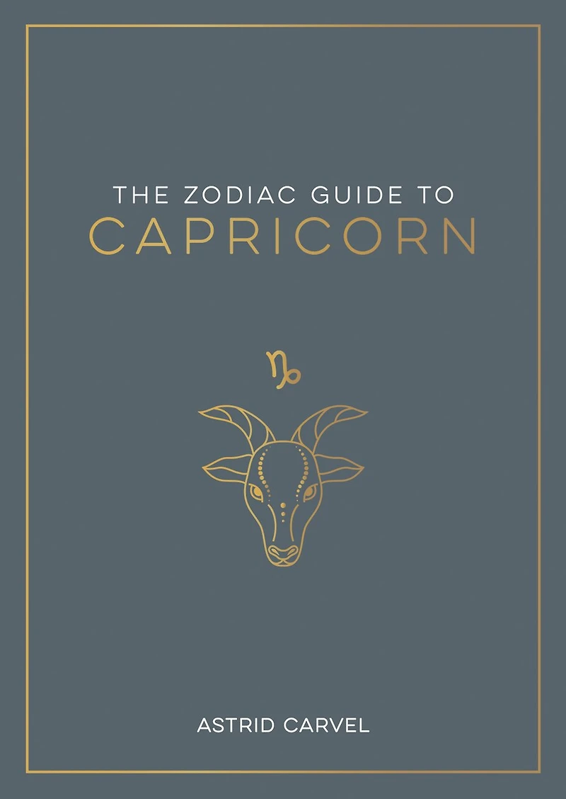 The Zodiac Guide to Capricorn: The Ultimate Guide to Understanding Your Star Sign, Unlocking Your Destiny and Decoding the Wisdom of the Stars