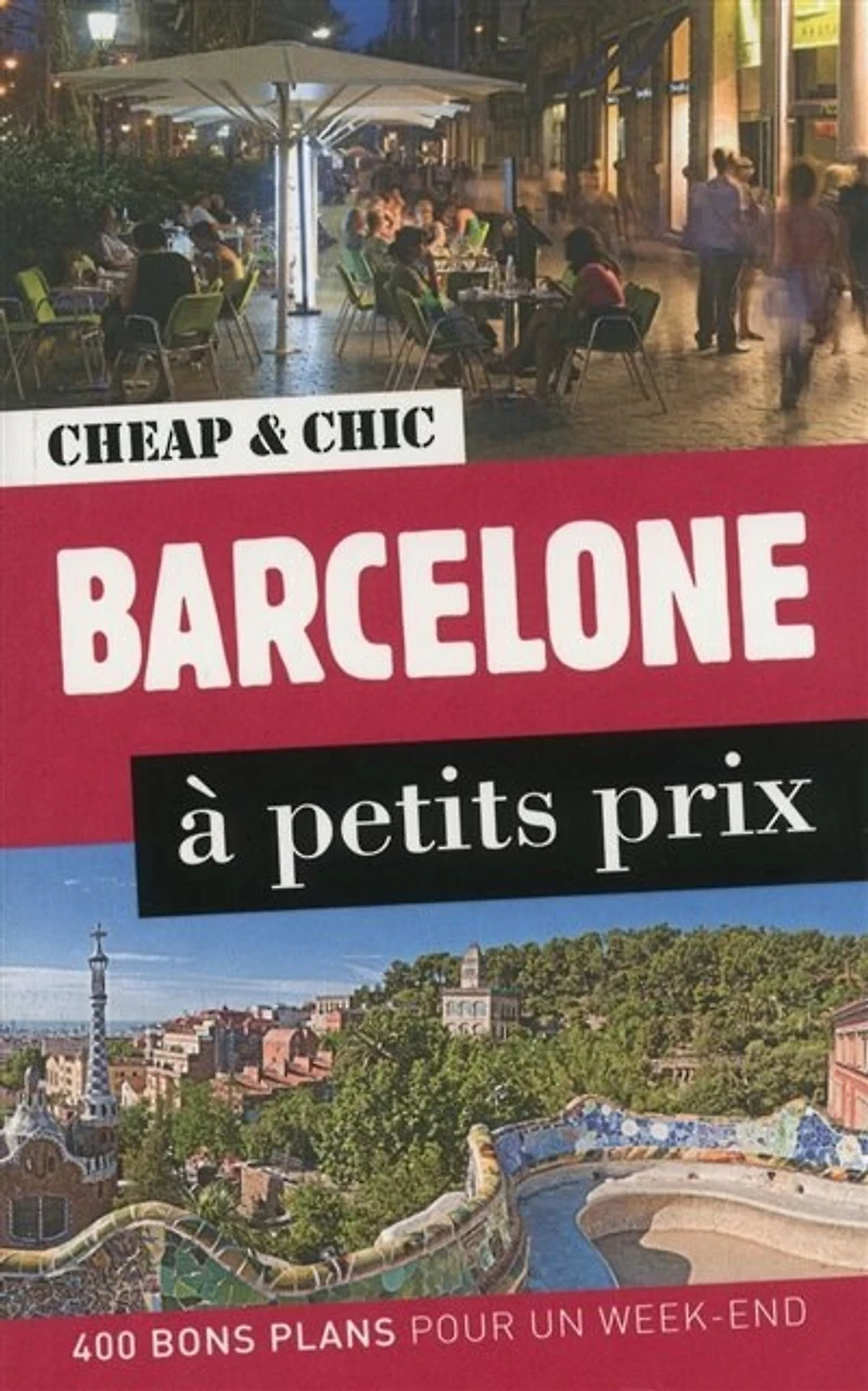 Barcelone à petits prix: 400 bons plans pour un week-end