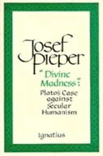 Divine Madness: Plato's Case Against Secular Humanism