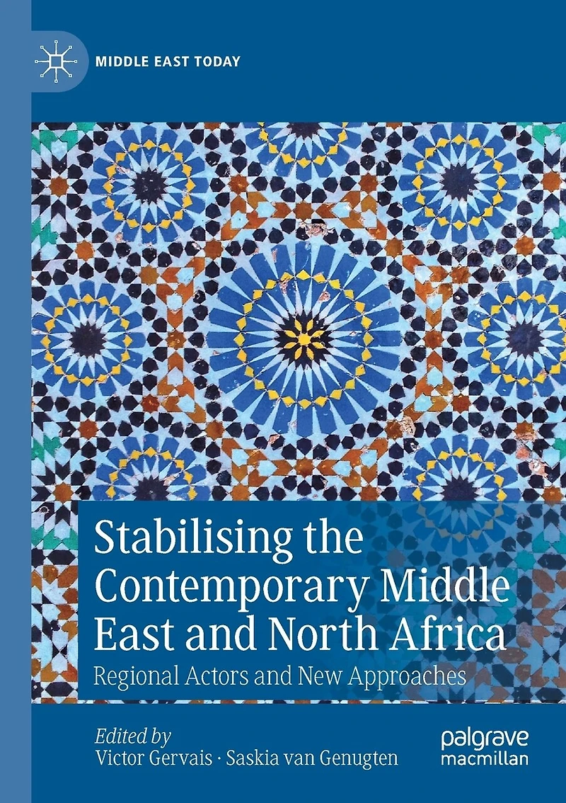 Stabilising The Contemporary Middle East And North Africa: Regional Actors And New Approaches