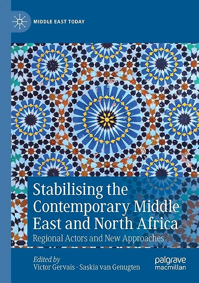 Stabilising The Contemporary Middle East And North Africa: Regional Actors And New Approaches