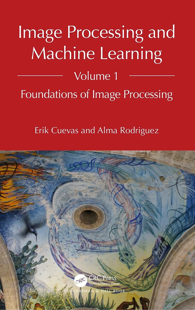 Image Processing and Machine Learning, Volume 1: Foundations of