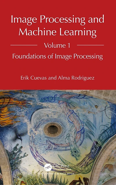 Image Processing and Machine Learning, Volume 1: Foundations of