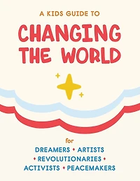 A Kids Guide to Changing the World