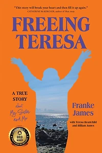 Freeing Teresa: A True Story about My Sister and Me