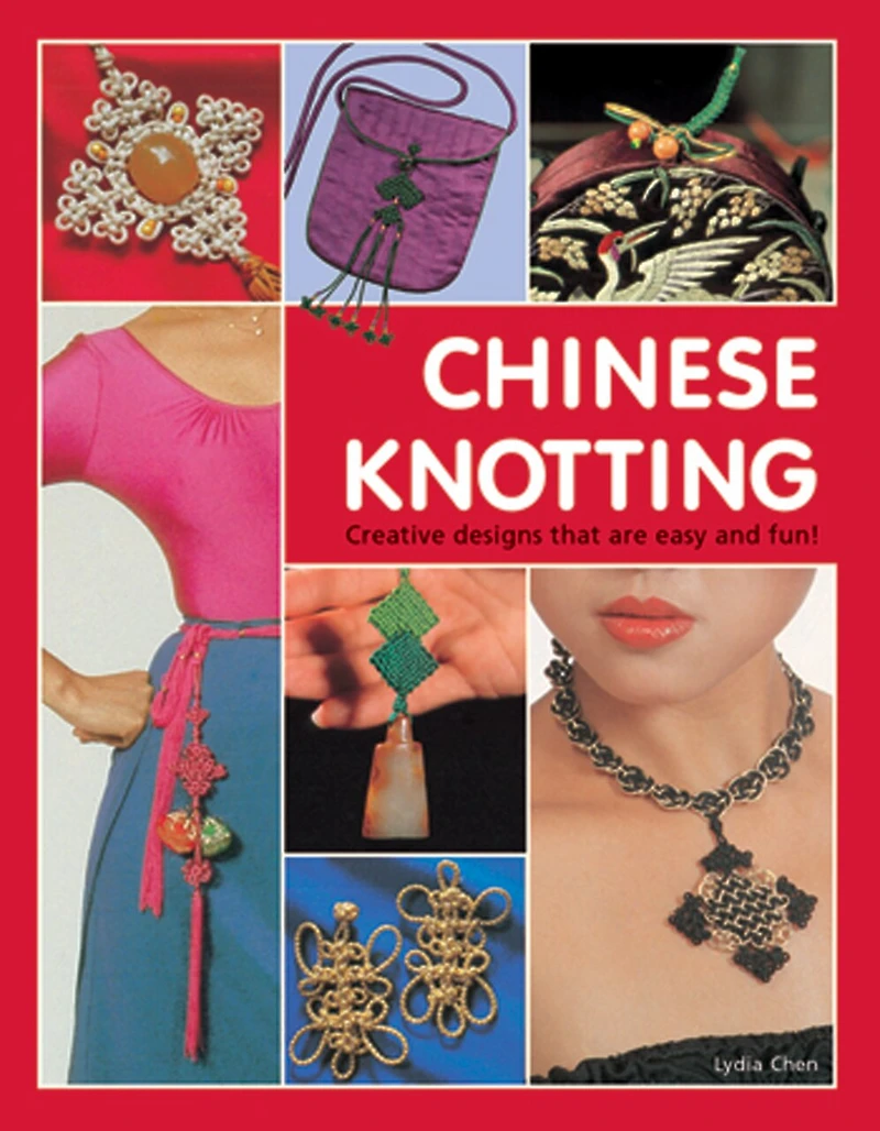 Chinese Knotting: Creative Designs That Are Easy And Fun!