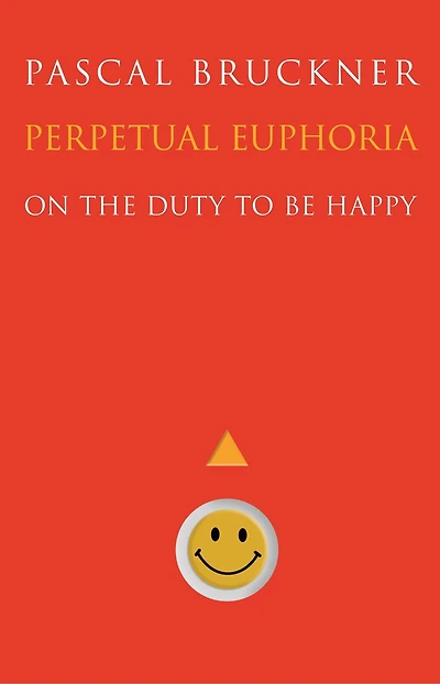 Perpetual Euphoria: On The Duty To Be Happy