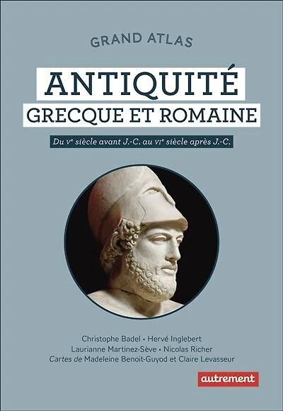 Grand atlas antiquité grecque et romaine: du Ve siècle avant J.-C. au VIe après