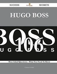 Hugo Boss 106 Success Secrets - 106 Most Asked Questions On Hugo Boss - What You Need To Know
