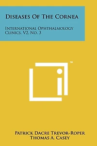 Diseases Of The Cornea: International Ophthalmology Clinics, V2, No. 3