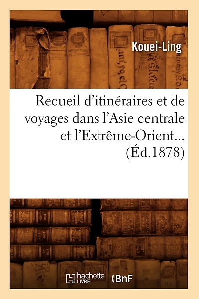 Recueil d'Itinéraires Et de Voyages Dans l'Asie Centrale Et l'Extrême-Orient (Éd.1878)