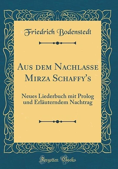 Aus dem Nachlasse Mirza Schaffy's: Neues Liederbuch mit Prolog und Erläuterndem Nachtrag (Classic Reprint)