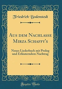 Aus dem Nachlasse Mirza Schaffy's: Neues Liederbuch mit Prolog und Erläuterndem Nachtrag (Classic Reprint)