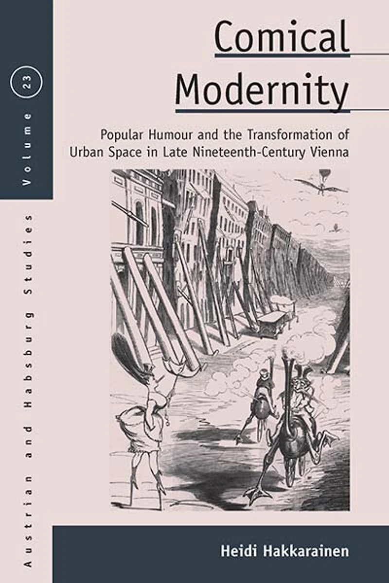 Comical Modernity: Popular Humour and the Transformation of Urban Space Late Nineteenth Century Vienna