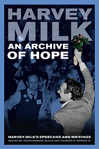 An Archive of Hope: Harvey Milk's Speeches And Writings