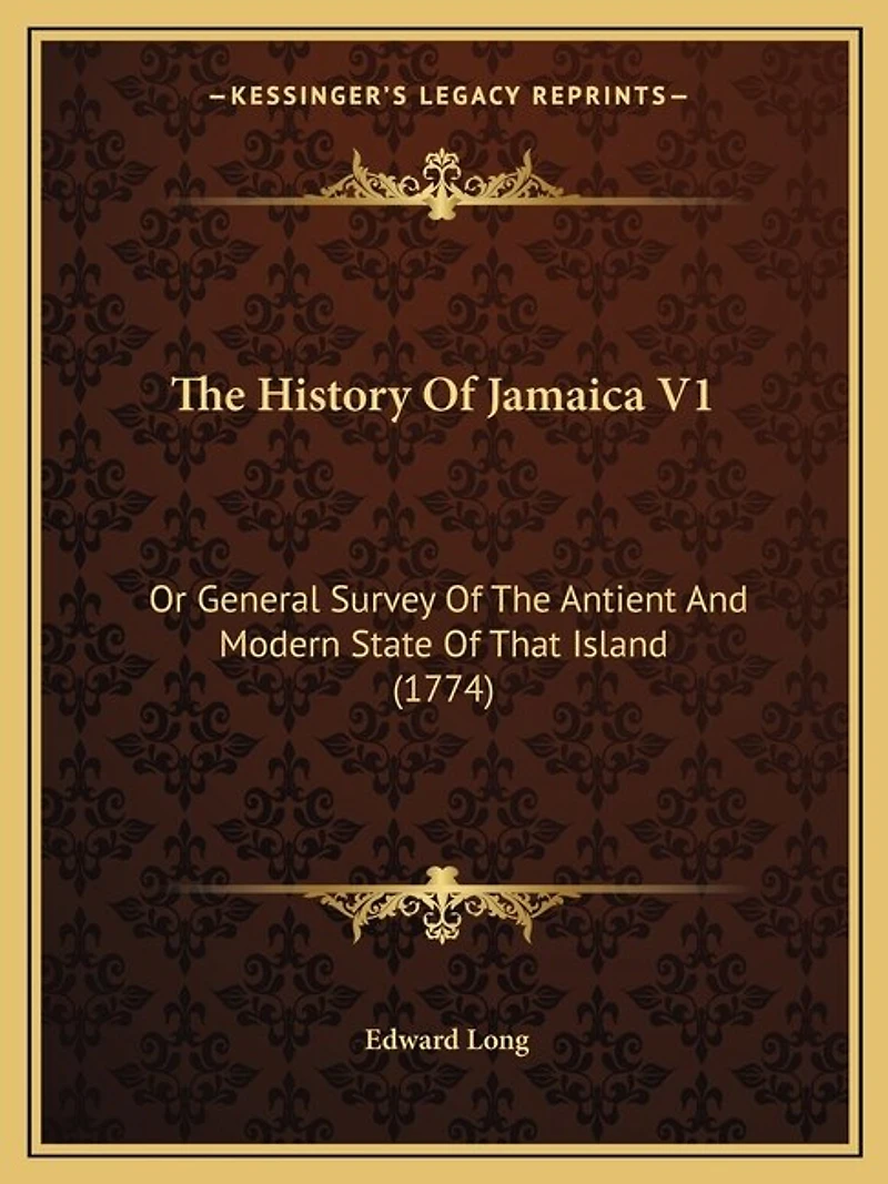 The History Of Jamaica V1: Or General Survey Of The Antient And Modern State Of That Island (1774)