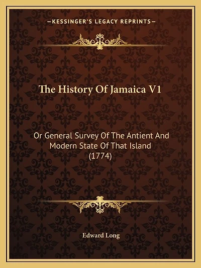 The History Of Jamaica V1: Or General Survey Of The Antient And Modern State Of That Island (1774)