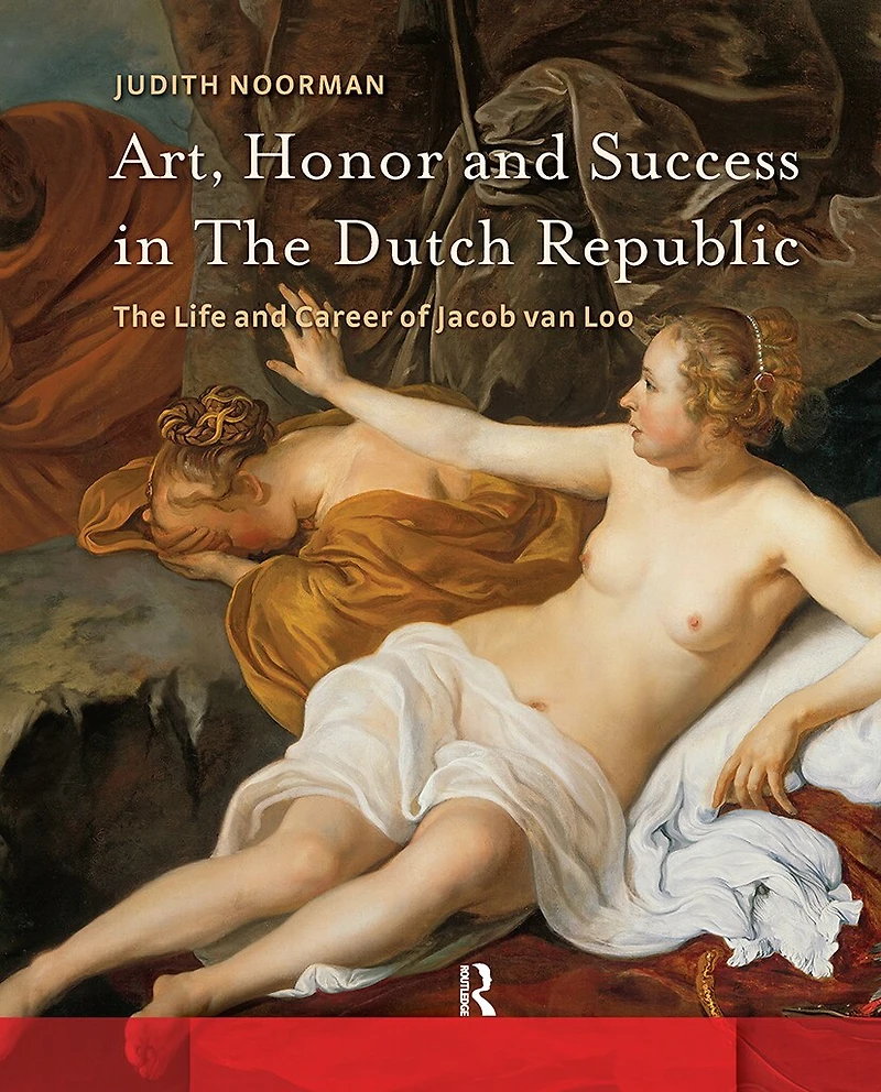 Art, Honor and Success The Dutch Republic: Life Career of Jacob van Loo