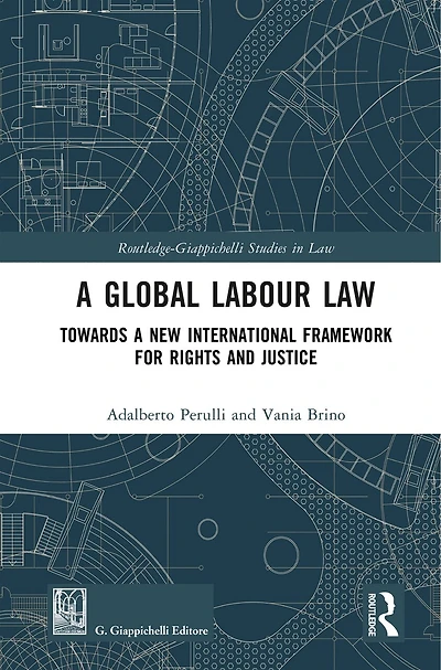 a Global Labour Law: Towards New International Framework for Rights and Justice