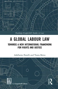 a Global Labour Law: Towards New International Framework for Rights and Justice