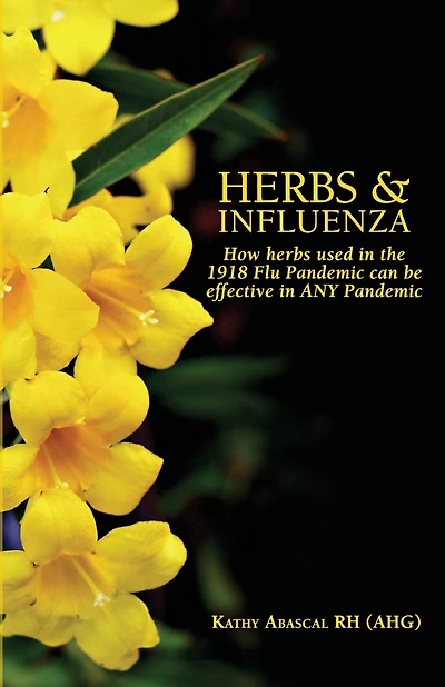 Herbs and Influenza: How herbs used in the 1918 flu pandemic can be effective in ANY pandemic