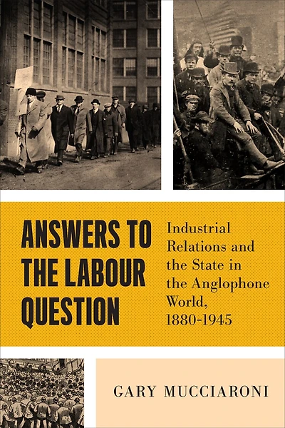 Answers to the Labour Question: Industrial Relations and State Anglophone World, 1880-1945
