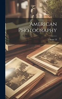 American Photography; Volume 10