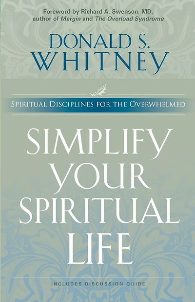 Simplify Your Spiritual Life: Spiritual Disciplines for the Overwhelmed