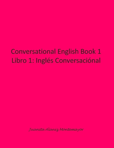 Conversational English Book 1: Libro 1: Inglés Conversaciónal