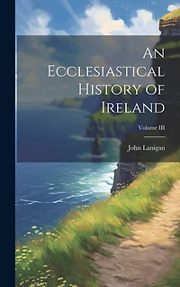 An Ecclesiastical History of Ireland; Volume III