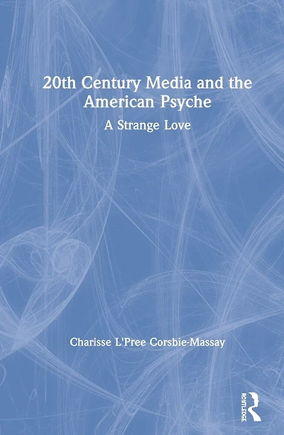 20th Century Media And The American Psyche: A Strange Love