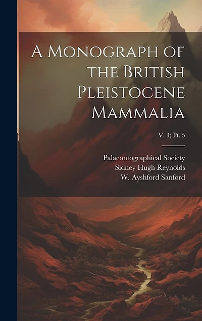A Monograph of the British Pleistocene Mammalia; v. 3; pt. 5