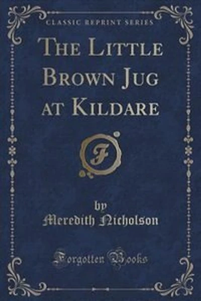 The Little Brown Jug at Kildare (Classic Reprint)