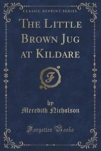 The Little Brown Jug at Kildare (Classic Reprint)