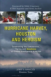 Hurricane Harvey, Houston and Heroism: Celebrating the Compassion, Caring and Goodness of Ethical Intelligence in Action