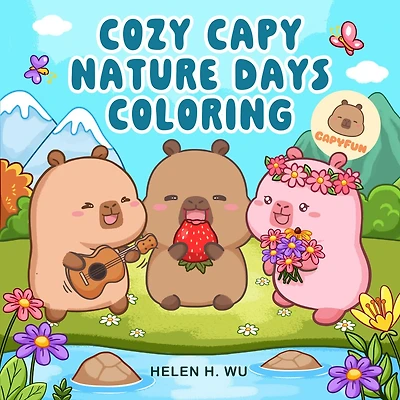 Cozy Capy Nature Days Coloring: Adorable Capybara Coloring Pages for Relaxation, Outdoor Adventures, and Everyday Joy